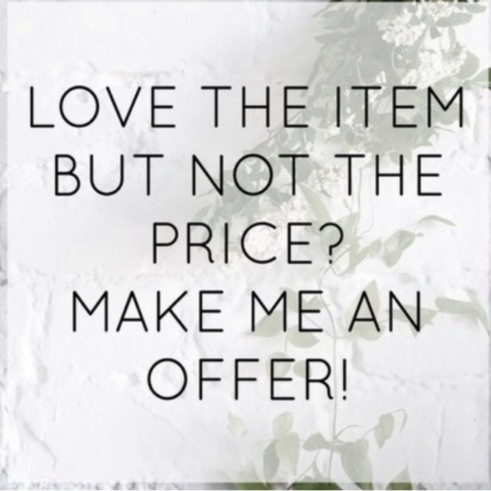 Make me an offer! There is always room for negotiation!